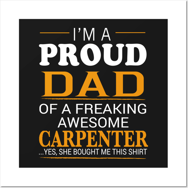 Proud Dad of Freaking Awesome CARPENTER She bought me this Wall Art by bestsellingshirts